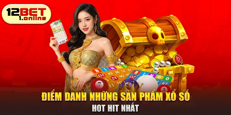 Điểm danh những sản phẩm xổ số hot hit nhất