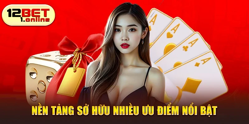Trang game 12BET sở hữu nhiều ưu điểm nổi bật